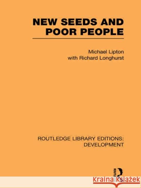 New Seeds and Poor People Michael Lipton Richard Longhurst 9780415849067 Routledge