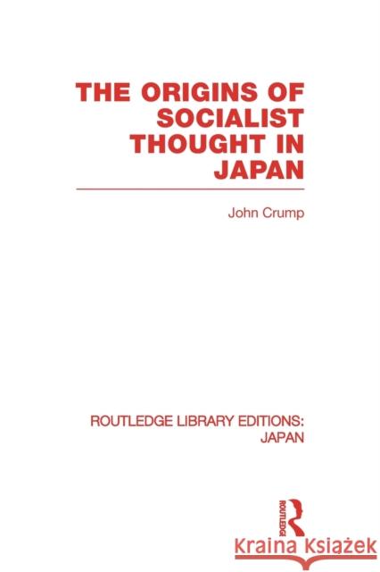 The Origins of Socialist Thought in Japan John Crump 9780415849098 Routledge