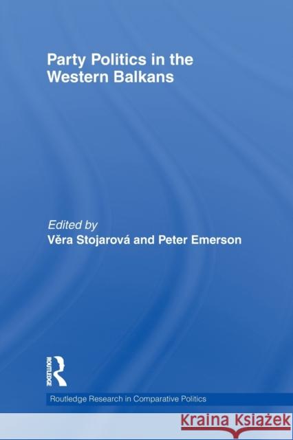 Party Politics in the Western Balkans Vera Stojarov Peter Emerson 9780415849128 Routledge