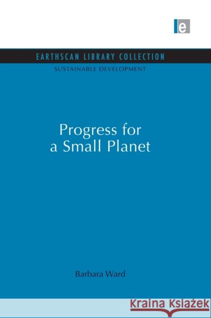 Progress for a Small Planet Barbara Ward 9780415849227 Routledge