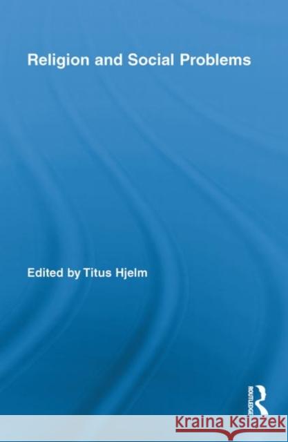 Religion and Social Problems Titus Hjelm 9780415849296 Routledge