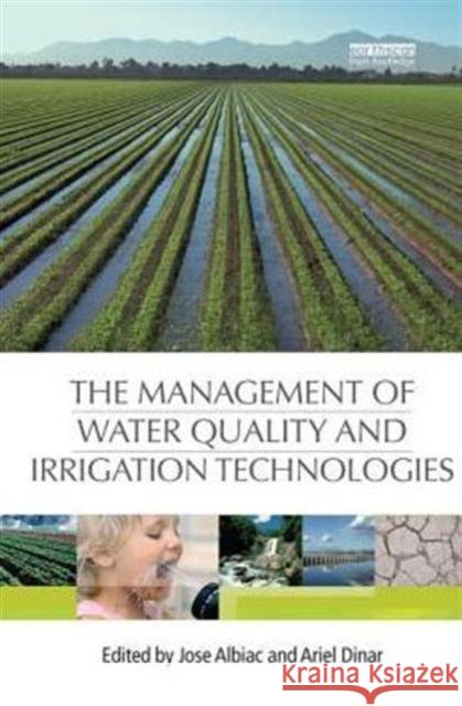 The Management of Water Quality and Irrigation Technologies Jose Albiac Ariel Dinar  9780415849395
