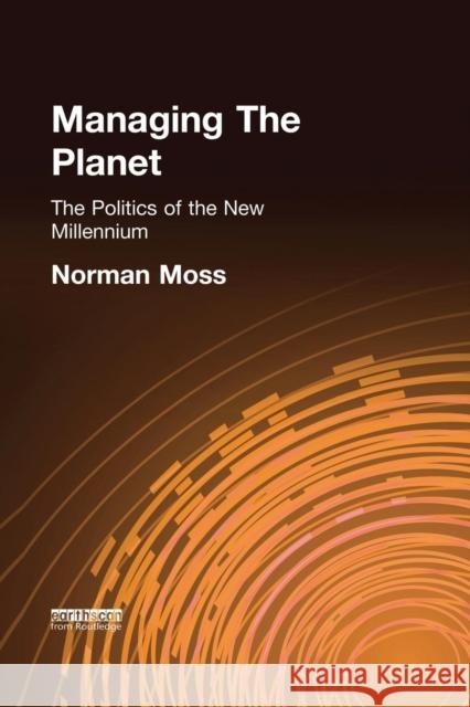 Managing the Planet: The politics of the new millennium Moss, Norman 9780415849401 Routledge