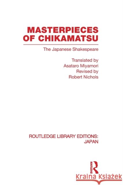 Masterpieces of Chikamatsu: The Japanese Shakespeare Nichols, Robert 9780415849456 Routledge