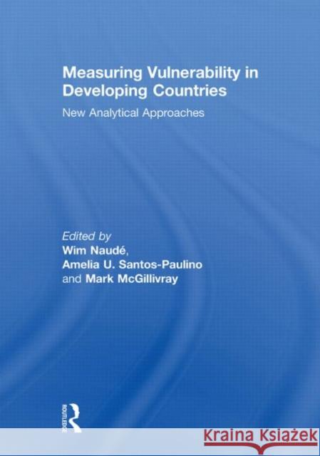 Measuring Vulnerability in Developing Countries: New Analytical Approaches Naude, Wim 9780415849494 Routledge