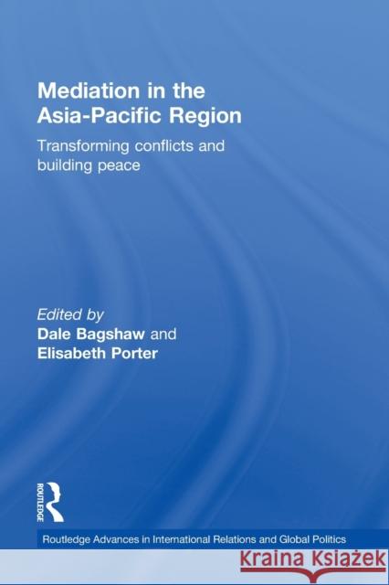 Mediation in the Asia-Pacific Region: Transforming Conflicts and Building Peace Bagshaw, Dale 9780415849517