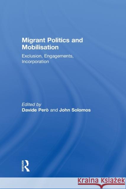 Migrant Politics and Mobilisation: Exclusion, Engagements, Incorporation Pero, Davide 9780415849579 Routledge