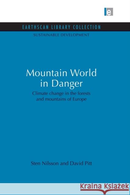 Mountain World in Danger: Climate Change in the Forests and Mountains of Europe Nilsson, Sten 9780415849630 Routledge