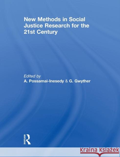 New Methods in Social Justice Research for the Twenty-First Century Alphia Possamai-Inesedy Gabrielle Gwyther 9780415849715 Routledge