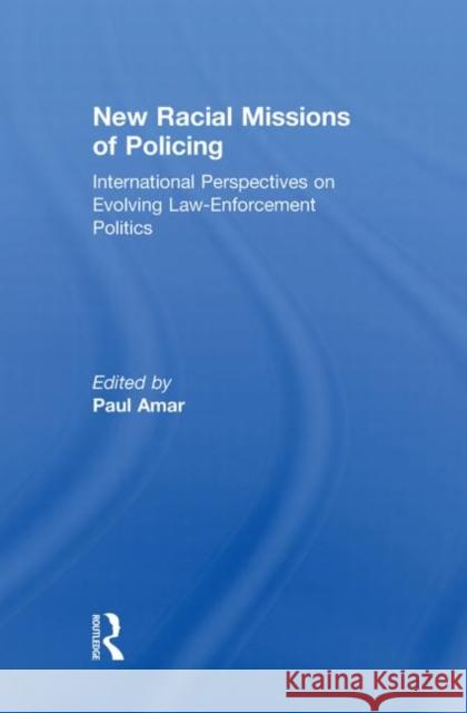 New Racial Missions of Policing: International Perspectives on Evolving Law-Enforcement Politics Amar, Paul 9780415849739 Routledge