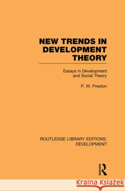 New Trends in Development Theory: Essays in Development and Social Theory Preston, Peter 9780415849746