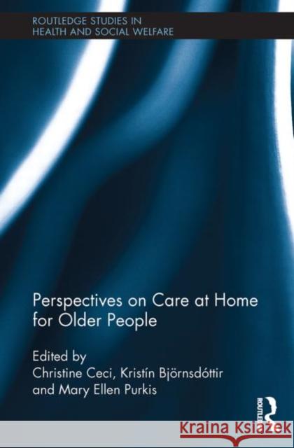 Perspectives on Care at Home for Older People Christine Ceci Krist N. B Mary Ellen Purkis 9780415849890 Routledge