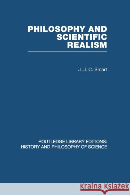 Philosophy and Scientific Realism J. J. C. Smart 9780415849913 Routledge