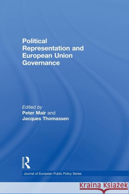Political Representation and European Union Governance Peter Mair Jacques Thomassen 9780415849999 Routledge