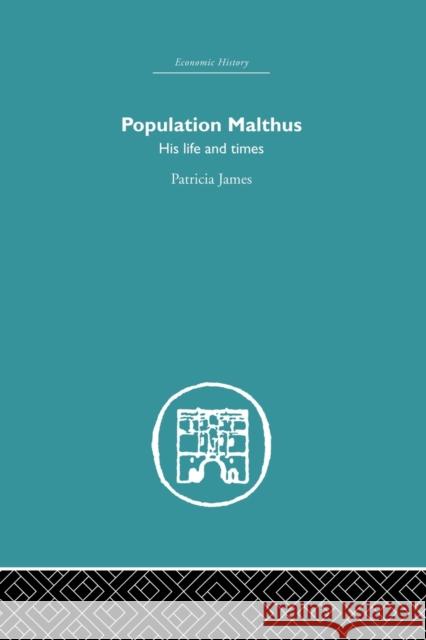 Population Malthus: His Life and Times James, Patricia 9780415850087 Routledge