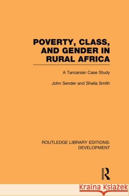 Poverty, Class and Gender in Rural Africa: A Tanzanian Case Study Sender, John 9780415850117 Routledge