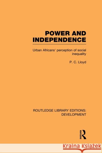 Power and Independence: Urban Africans' Perception of Social Inequality Lloyd, Peter C. 9780415850124