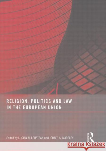 Religion, Politics and Law in the European Union Lucian N., Dr Leustean John T. S. Madeley 9780415850315 Routledge