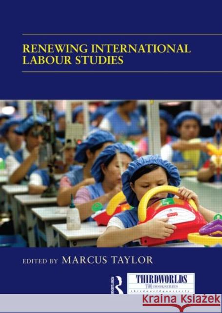 Renewing International Labour Studies Marcus Taylor 9780415850322 Routledge