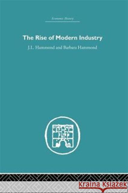 The Rise of Modern Industry J. L. Hammond Barbara Hammond 9780415850407 Routledge