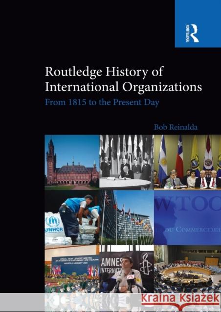 Routledge History of International Organizations: From 1815 to the Present Day Reinalda, Bob 9780415850445