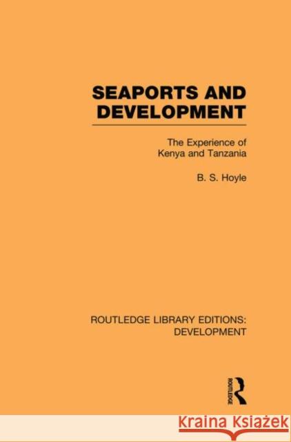 Seaports and Development: The Experience of Kenya and Tanzania Hoyle, B. S. 9780415850506 Routledge