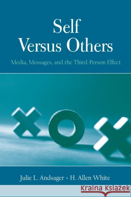 Self Versus Others: Media, Messages, and the Third-Person Effect Andsager, Julie L. 9780415850537 Routledge