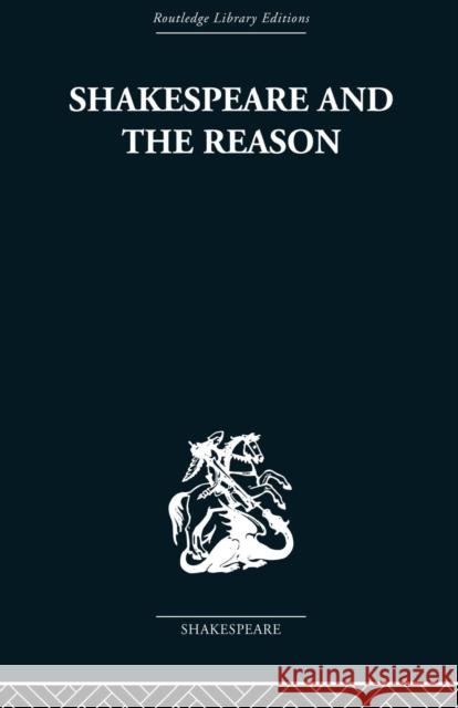 Shakespeare and the Reason: A Study of the Tragedies and the Problem Plays Hawkes, Terence 9780415850568