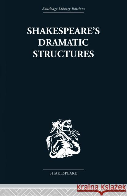 Shakespeare's Dramatic Structures Anthony Brennan 9780415850599 Routledge