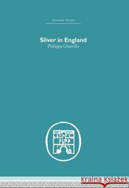 Silver in England Philippa Glanville 9780415850674 Routledge