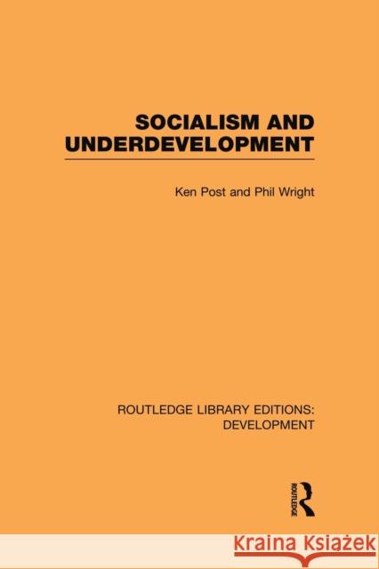Socialism and Underdevelopment Ken Post Philip Wright 9780415850773 Routledge