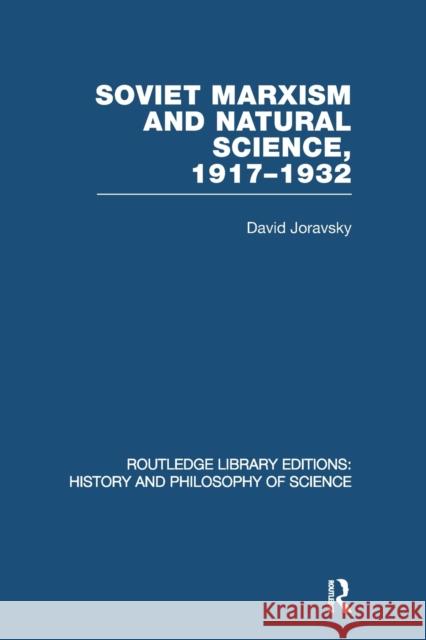 Soviet Marxism and Natural Science: 1917-1932 Joravsky, David 9780415850780