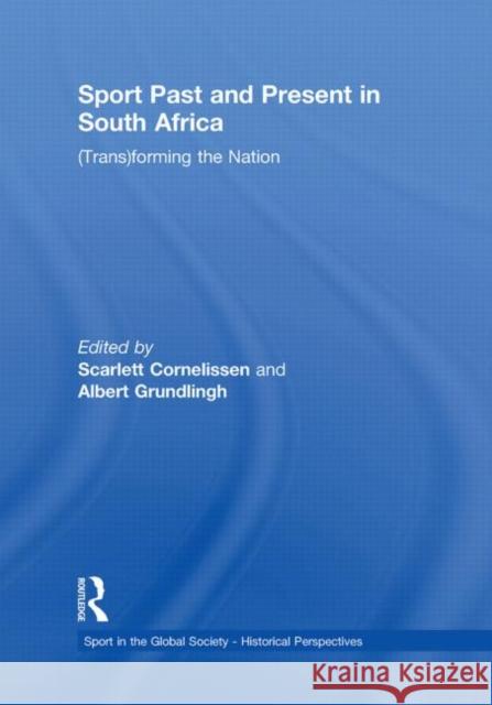 Sport Past and Present in South Africa: (Trans)Forming the Nation Cornelissen, Scarlett 9780415850827