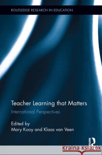 Teacher Learning That Matters: International Perspectives Kooy, Mary 9780415850926 Routledge