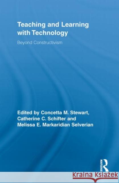 Teaching and Learning with Technology: Beyond Constructivism Stewart, Concetta M. 9780415850933 Routledge