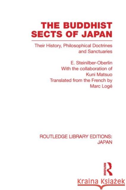 The Buddhist Sects of Japan: Their History, Philosophical Doctrines and Sanctuaries Steinilber-Oberlin, E. 9780415850971 Routledge