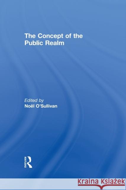 The Concept of the Public Realm Noel O'Sullivan   9780415851015