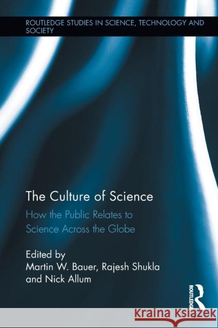 The Culture of Science: How the Public Relates to Science Across the Globe Bauer, Martin W. 9780415851022 Routledge