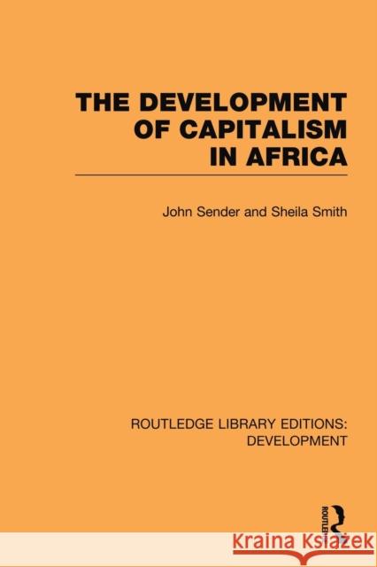 The Development of Capitalism in Africa John Sender Sheila Smith 9780415851039