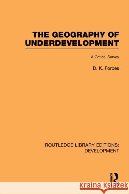 The Geography of Underdevelopment: A Critical Survey Forbes, Dean 9780415851169 Routledge