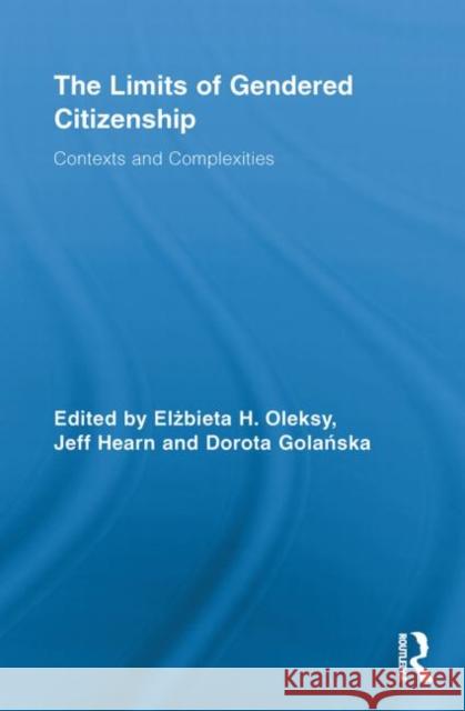 The Limits of Gendered Citizenship: Contexts and Complexities Oleksy, Elżbieta H. 9780415851268 Routledge