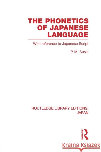 The Phonetics of Japanese Language: With Reference to Japanese Script Suski, P. 9780415851336 Routledge