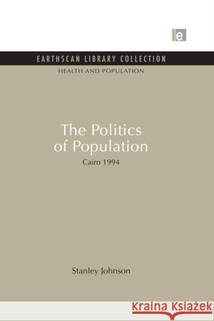 The Politics of Population: Cairo 1994 Johnson, Stanley 9780415851428