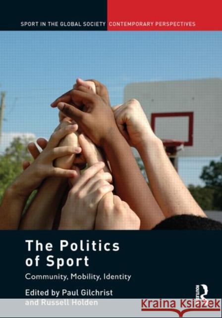 The Politics of Sport: Community, Mobility, Identity Gilchrist, Paul 9780415851435