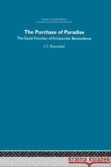 The Purchase of Pardise: The Social Function of Aristocratic Benevolence, 1307-1485 Rosenthal, Joel T. 9780415851473