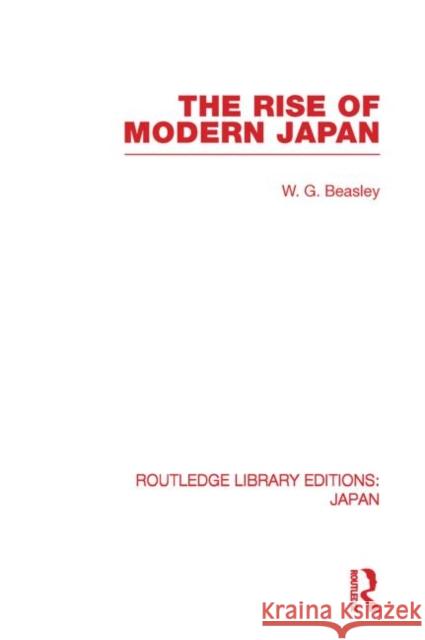 The Rise of Modern Japan William G. Beasley 9780415851527 Routledge