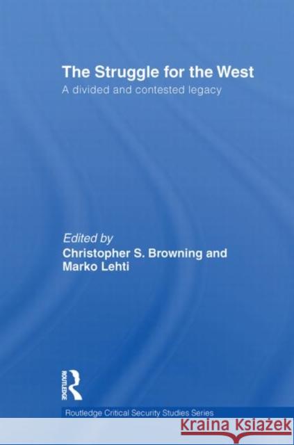 The Struggle for the West: A Divided and Contested Legacy Browning, Christopher 9780415851596 Routledge Critical Security Studies