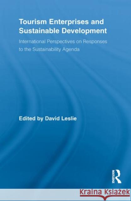 Tourism Enterprises and Sustainable Development: International Perspectives on Responses to the Sustainability Agenda Leslie, David 9780415851688 Routledge
