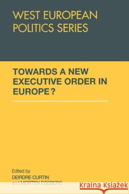 Towards A New Executive Order In Europe? Curtin, Deirdre 9780415851701 Routledge