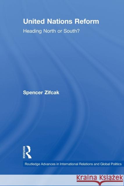 United Nations Reform: Heading North or South? Zifcak, Spencer 9780415851824